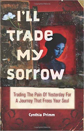 I'll Trade My Sorrow: Trading The Pain of Yesterday for a Journey that Frees Your Soul